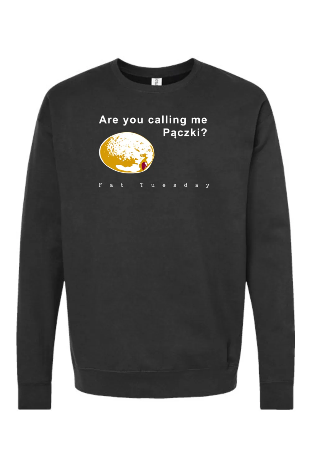 Are you calling me Paczki - Fat Tuesday Crewneck Sweatshirt