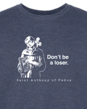 Don't Be a Loser - St. Anthony of Padua Crewneck Sweatshirt