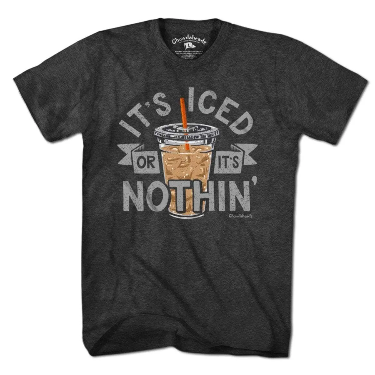 It's Iced Or It's Nothin' Coffee T-Shirt: Unisex / 2XL-Chowdaheadz