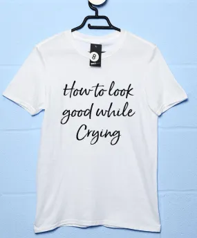 Look Good While Crying T-Shirt