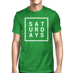 Saturdays Mans Kelly Green Tee Cute Short Sleeve Tee Funny Shirt