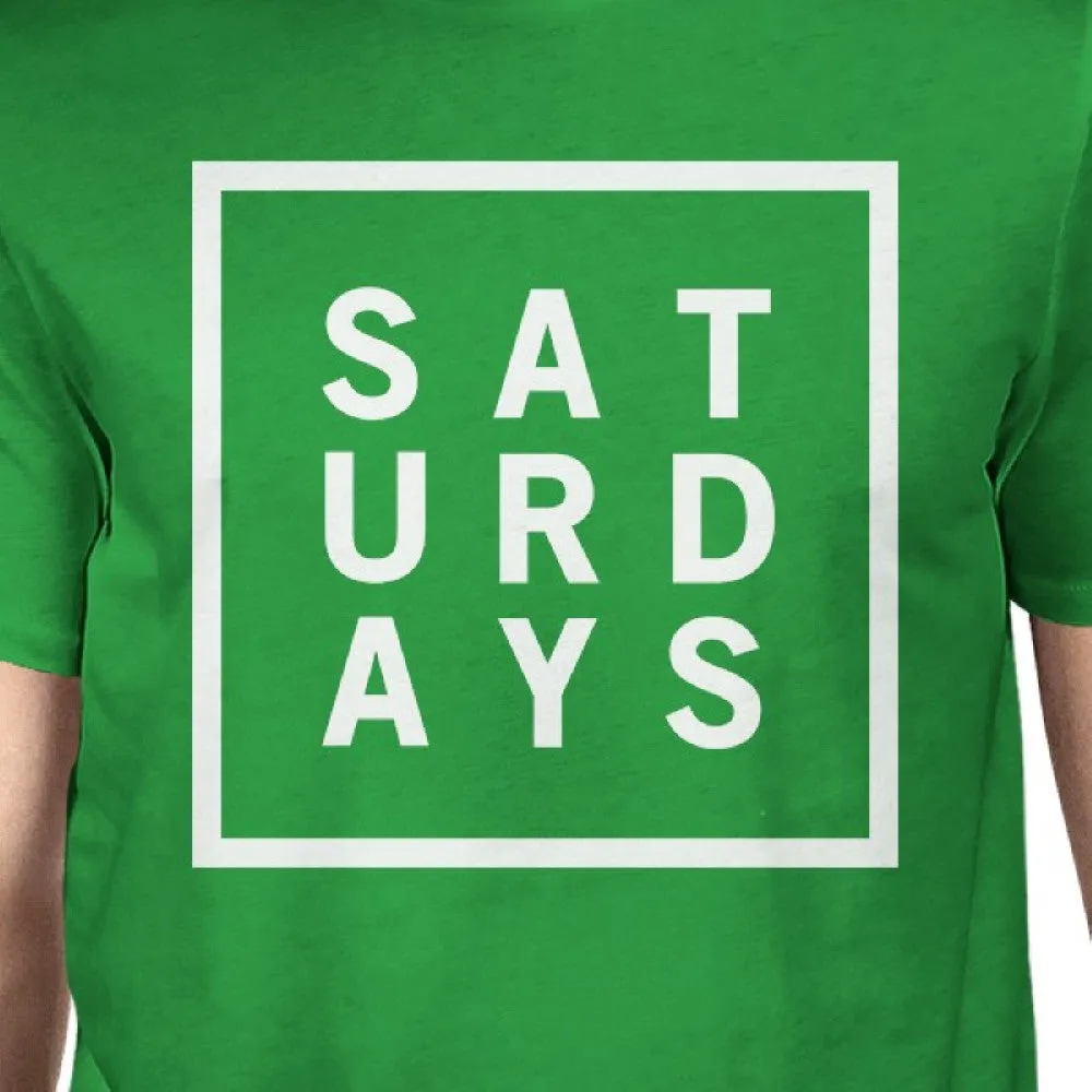 Saturdays Mans Kelly Green Tee Cute Short Sleeve Tee Funny Shirt